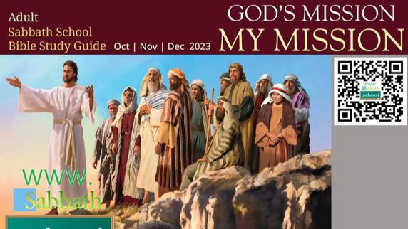 SABBATH SCHOOL 4th QUARTER THEME: "GOD'S MISSION MY MISSION"